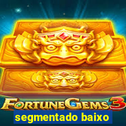 segmentado baixo